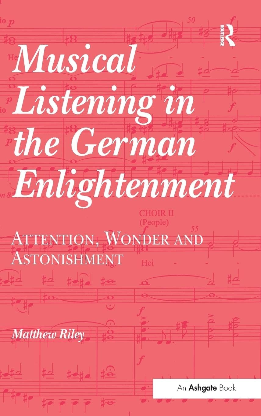 Musical Listening in the German Enlightenment: Attention, Wonder and Astonishment Arts & Music