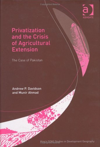 Privitization and the Crisis of Agricultural Extension: The Case of Pakistan (King's Soas Studies in Development Geography) Social Sciences