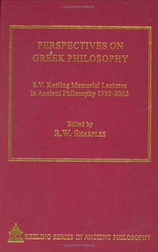 Perspectives on Greek Philosophy: S.V. Keeling Memorial Lectures in Ancient Philosophy, 1992-2002: S.V.Keeling Memorial Lectures in Ancient Philosophy ... Keeling Series in Ancient Philosophy) Philosophy