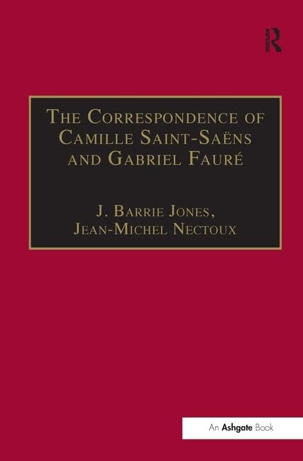 The Correspondence of Camille Saint-Saens and Gabriel Faure: Sixty Years of Friendship Memories
