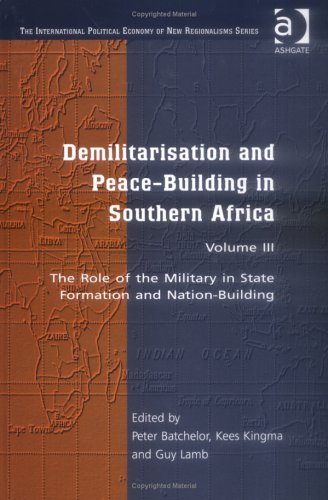 Demilitarisation and Peace-Building in Southern Africa: The Role of the Military in State Formation and Nation-Building (The International Political Economy of New Regionalisms) Business, Finance & Career