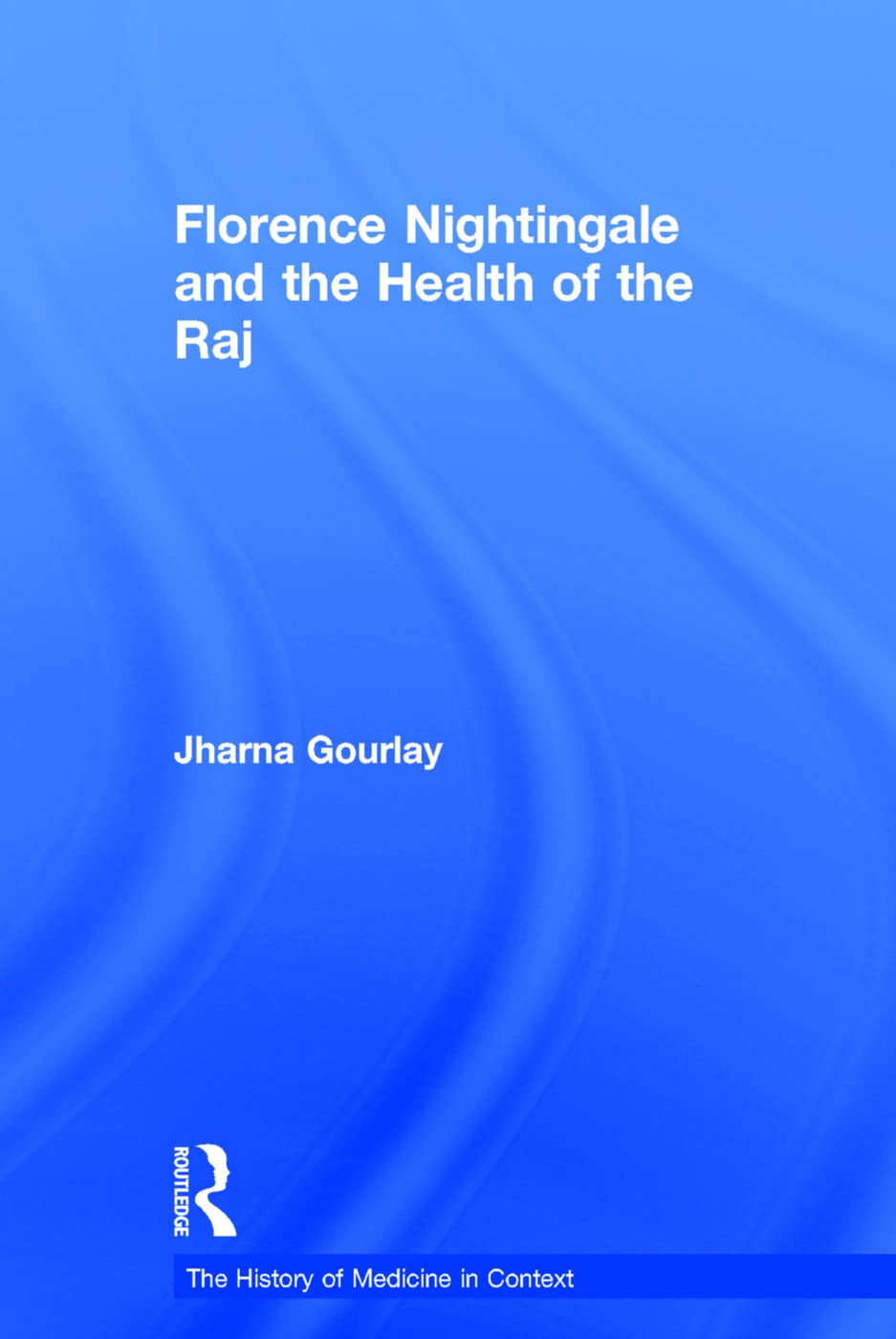 Florence Nightingale and the Health of the Raj Medicine