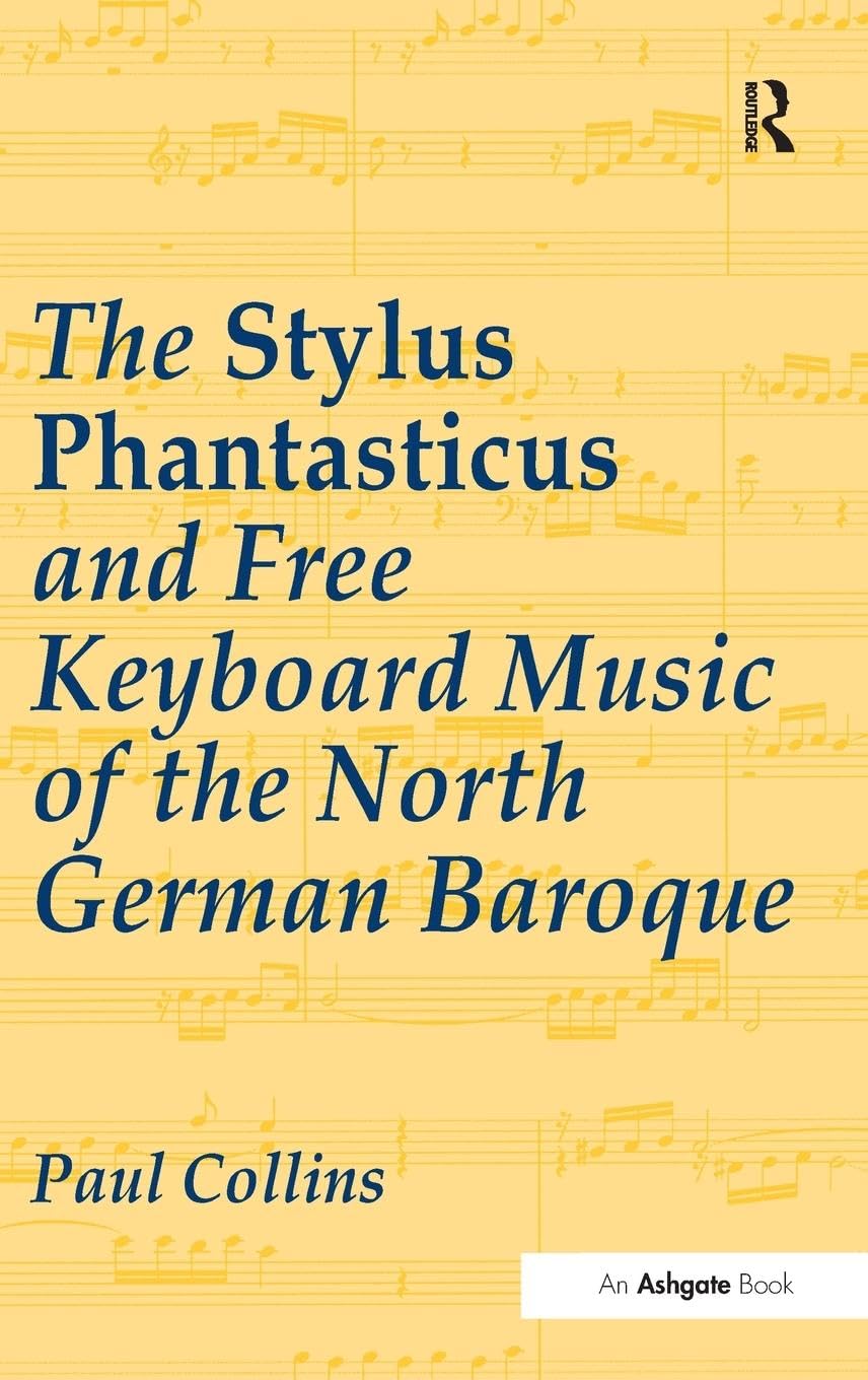 The Stylus Phantasticus and Free Keyboard Music of the North German Baroque Arts & Music