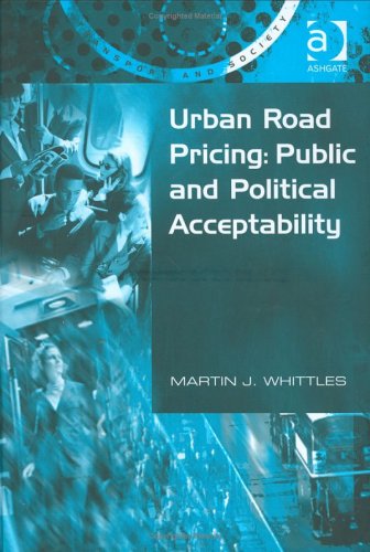 Urban Road Pricing: Public and Political Acceptability (Transport and Society) Business, Finance & Career