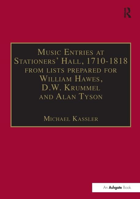 Music Entries at Stationers' Hall, 1710-1818: from lists prepared for William Hawes, D.W. Krummel and Alan Tyson and from other sources Arts & Music