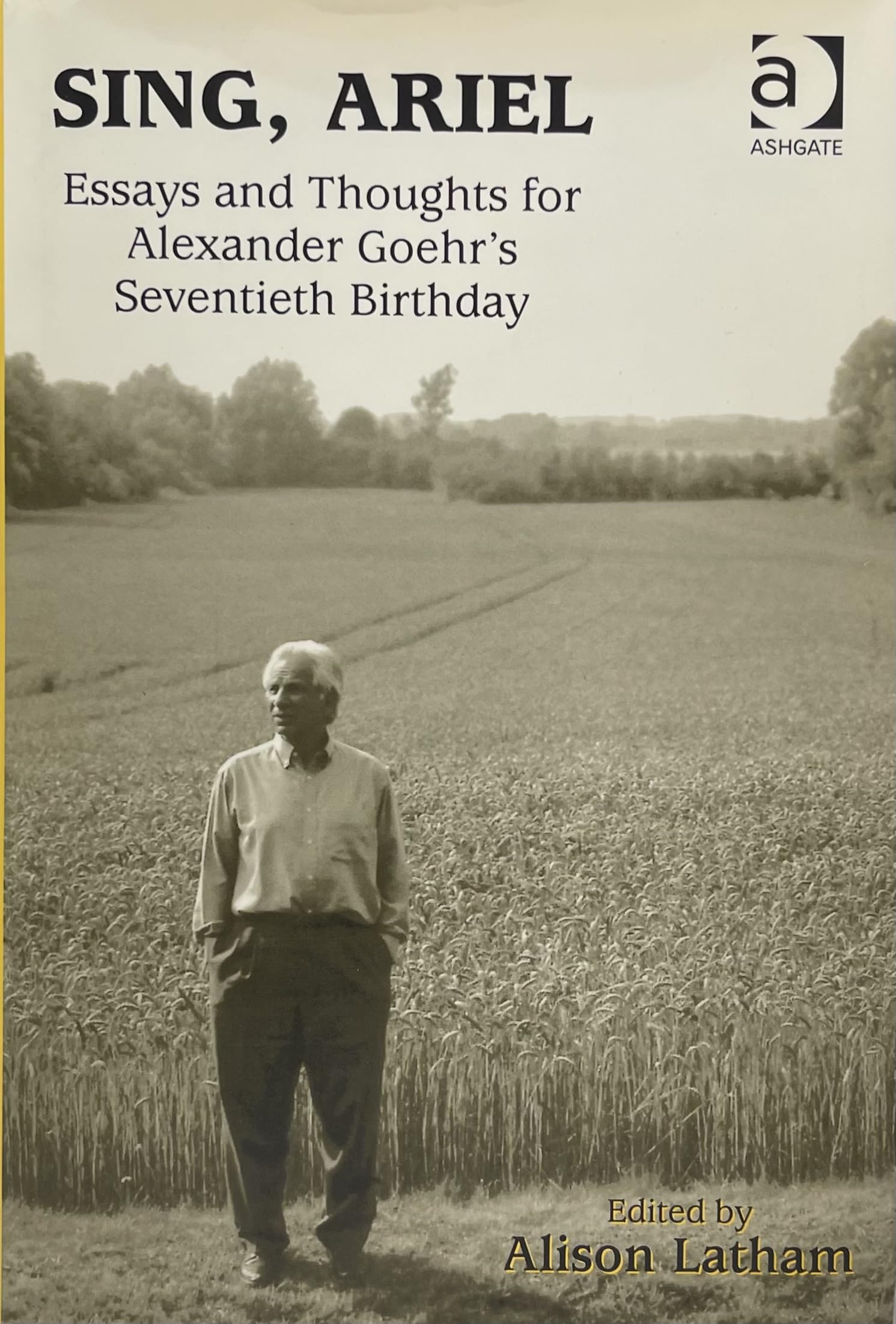 Sing, Ariel: Essays and Thoughts for Alexander Goehr's Seventieth Birthday Art & Literature