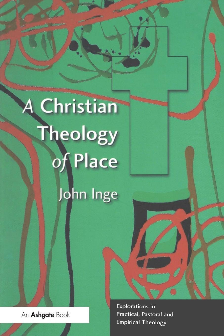 A Christian Theology of Place (Explorations in Practical, Pastoral, and Empirical Theology) Social Sciences