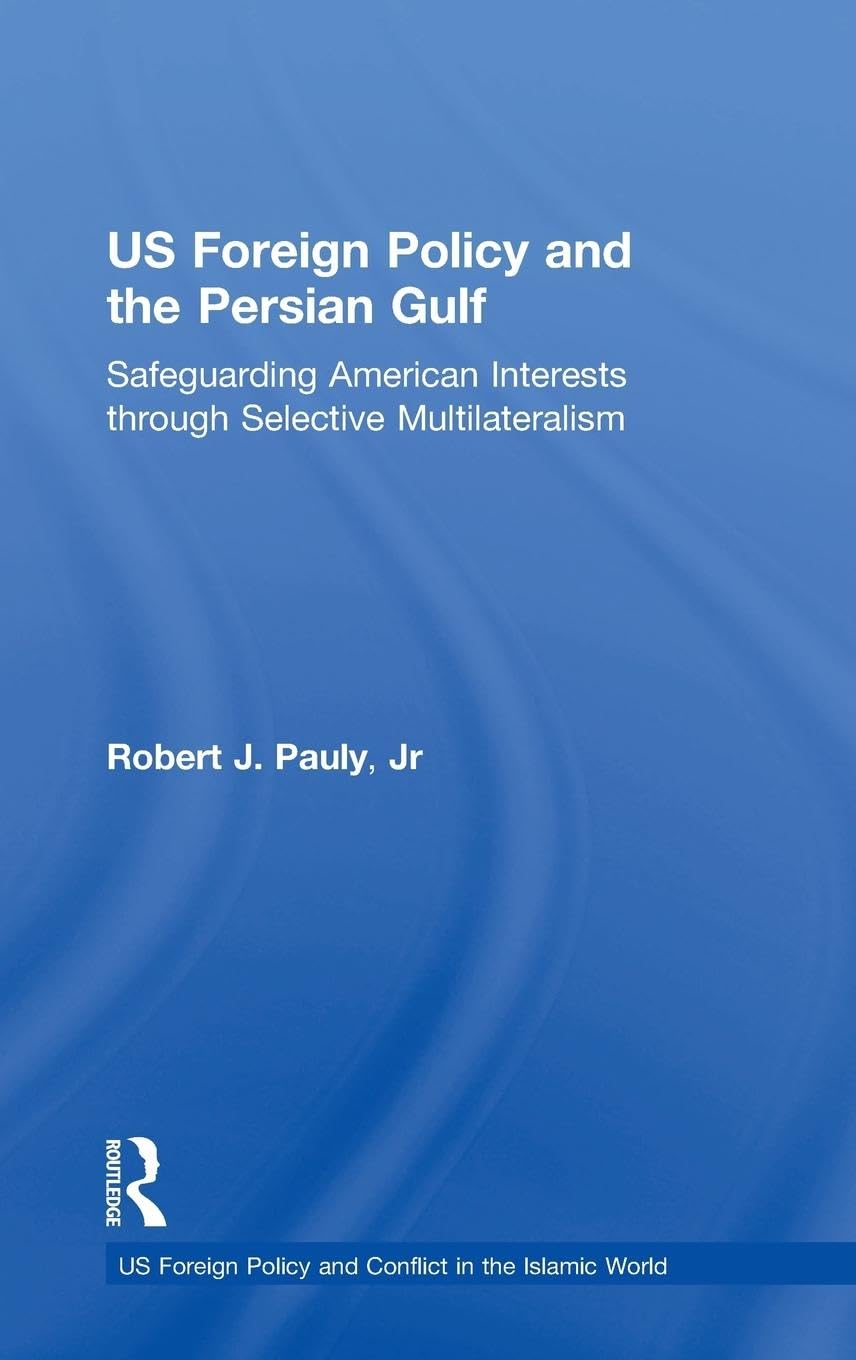 US Foreign Policy and the Persian Gulf Politics & History