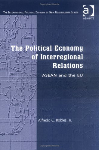 The Political Economy of Interregional Relations: Asean and the Eu (The International Political Economy of New Regionalisms Series) Business, Finance & Career