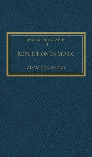 Repetition in Music: Theoretical and Metatheoretical Perspectives (ROYAL MUSICAL ASSOCIATION MONOGRAPHS, 13, Band 13) Arts & Music