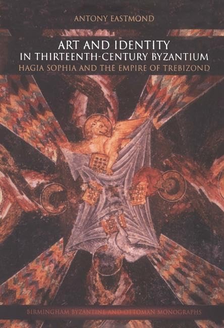 Art and Identity in Thirteenth-Century Byzantium: Hagia Sophia and the Empire of Trebizond book