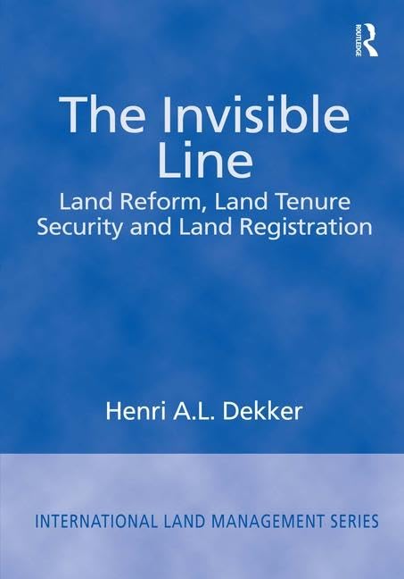 The Invisible Line: Land Reform, Land Tenure Security and Land Registration (International Land Management Series) Business, Finance & Career