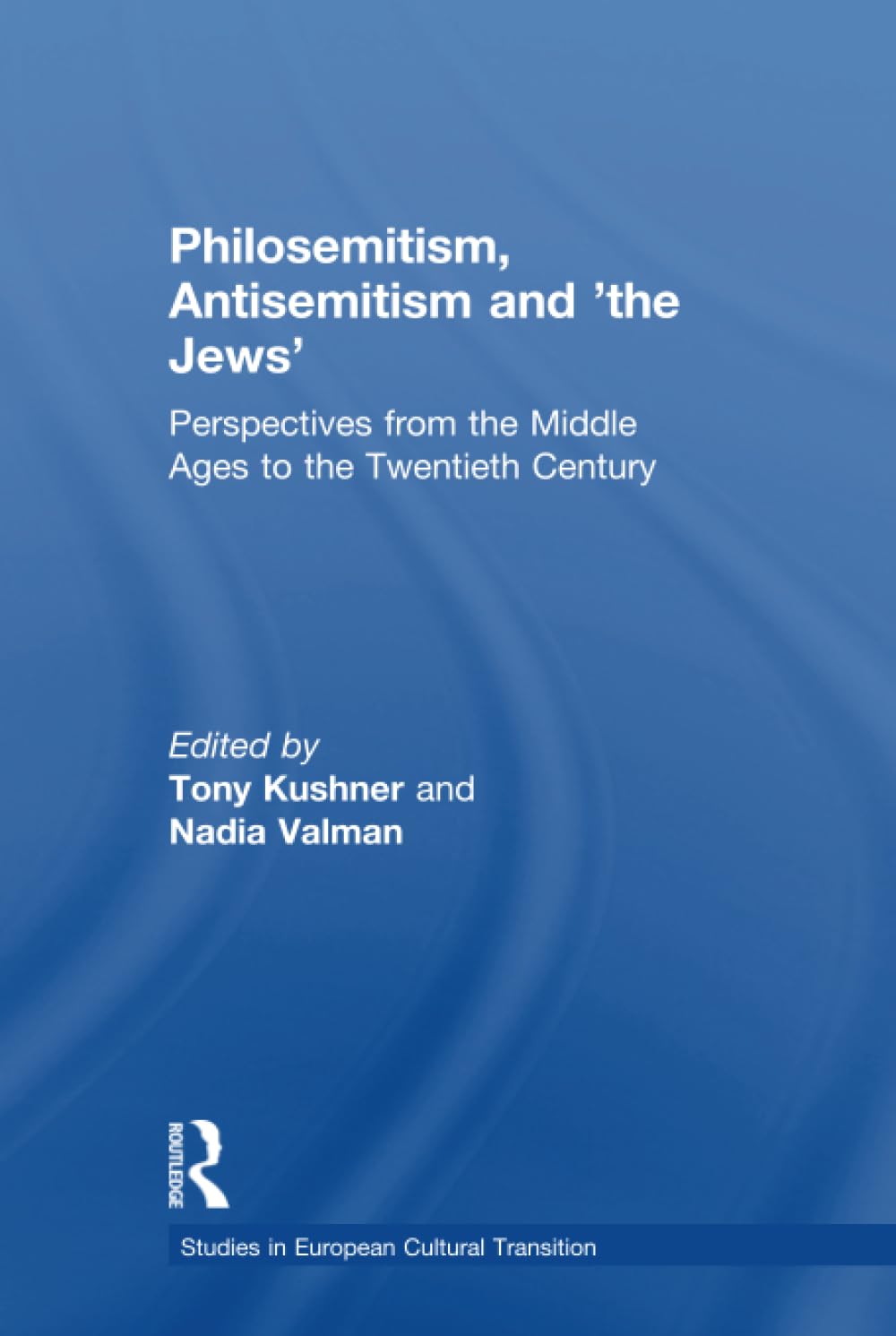 Philosemitism, Antisemitism and 'the Jews': Perspectives From The Middle Ages To The Twentieth Century (Studies in European Cultural Transition) Religion & Esotericism