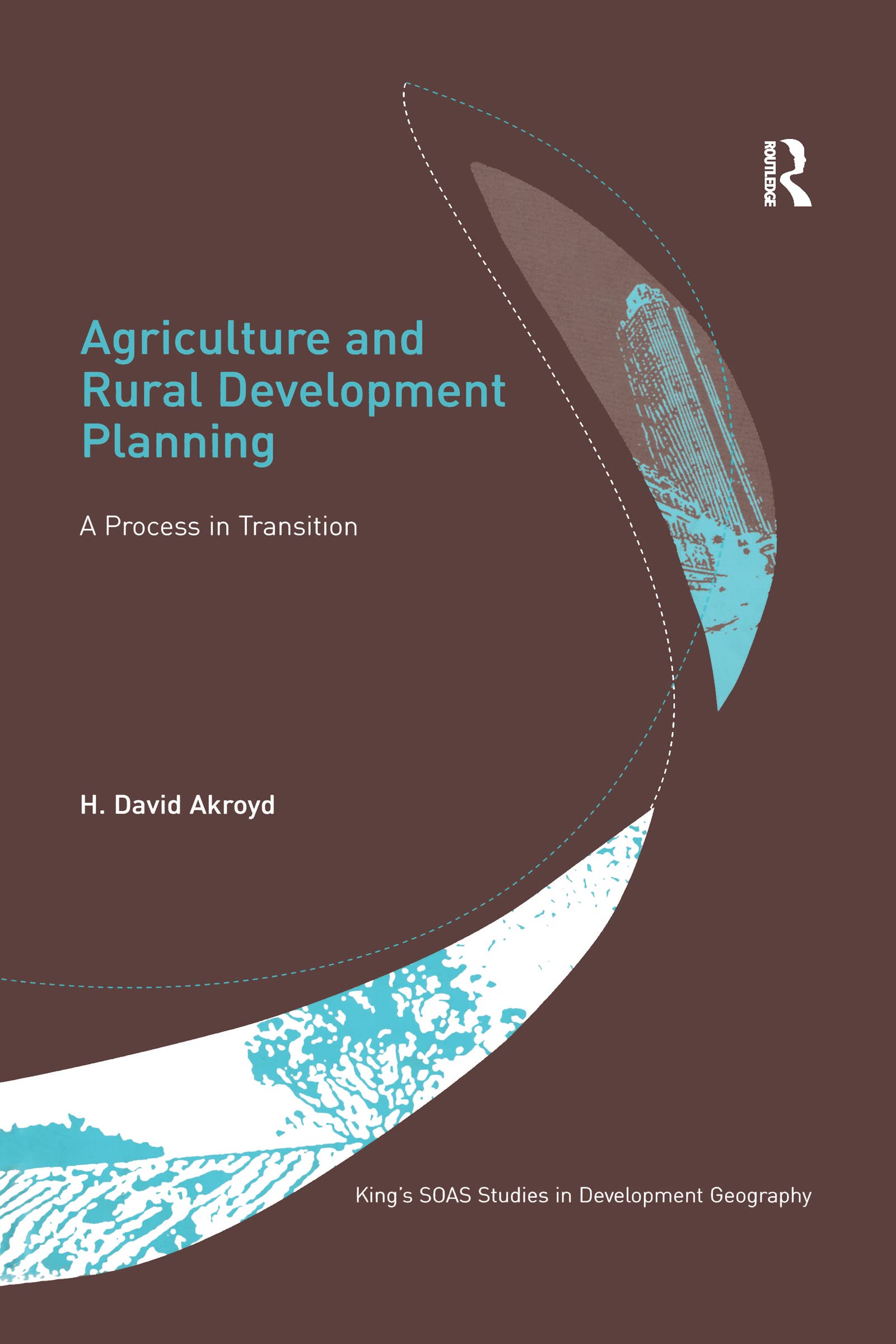 Agriculture and Rural Development Planning: A Process in Transition (King's Soas Studies in Development Geography) Business, Finance & Career