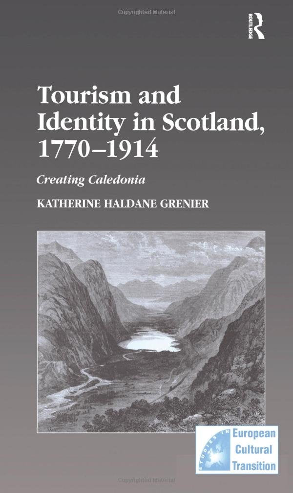 Tourism And Identity in Scotland, 1770–1914: Creating Caledonia (STUDIES IN EUROPEAN CULTURAL TRANSITION) Business, Finance & Career