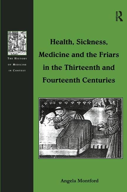 Health, Sickness, Medicine and the Friars in the Thirteenth and Fourteenth Centuries Medicine