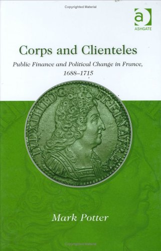 Corps and Clienteles: Public Finance and Political Change in France, 1688-1715 Social Sciences