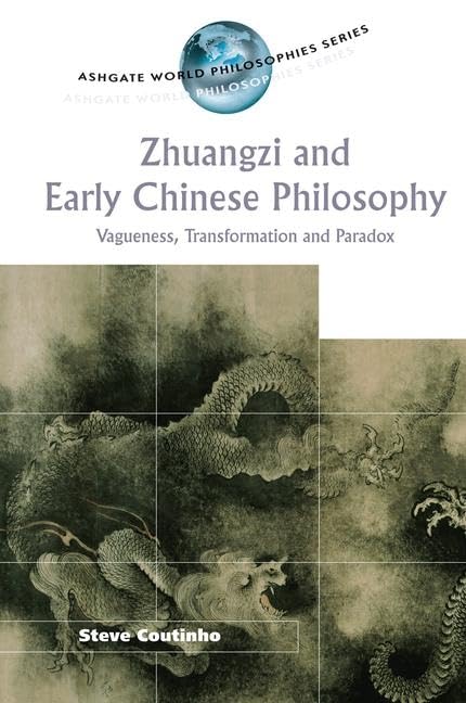 Zhuangzi and Early Chinese Philosophy: Vagueness, Transformation and Paradox (Ashgate World Philosophies Series) Philosophy