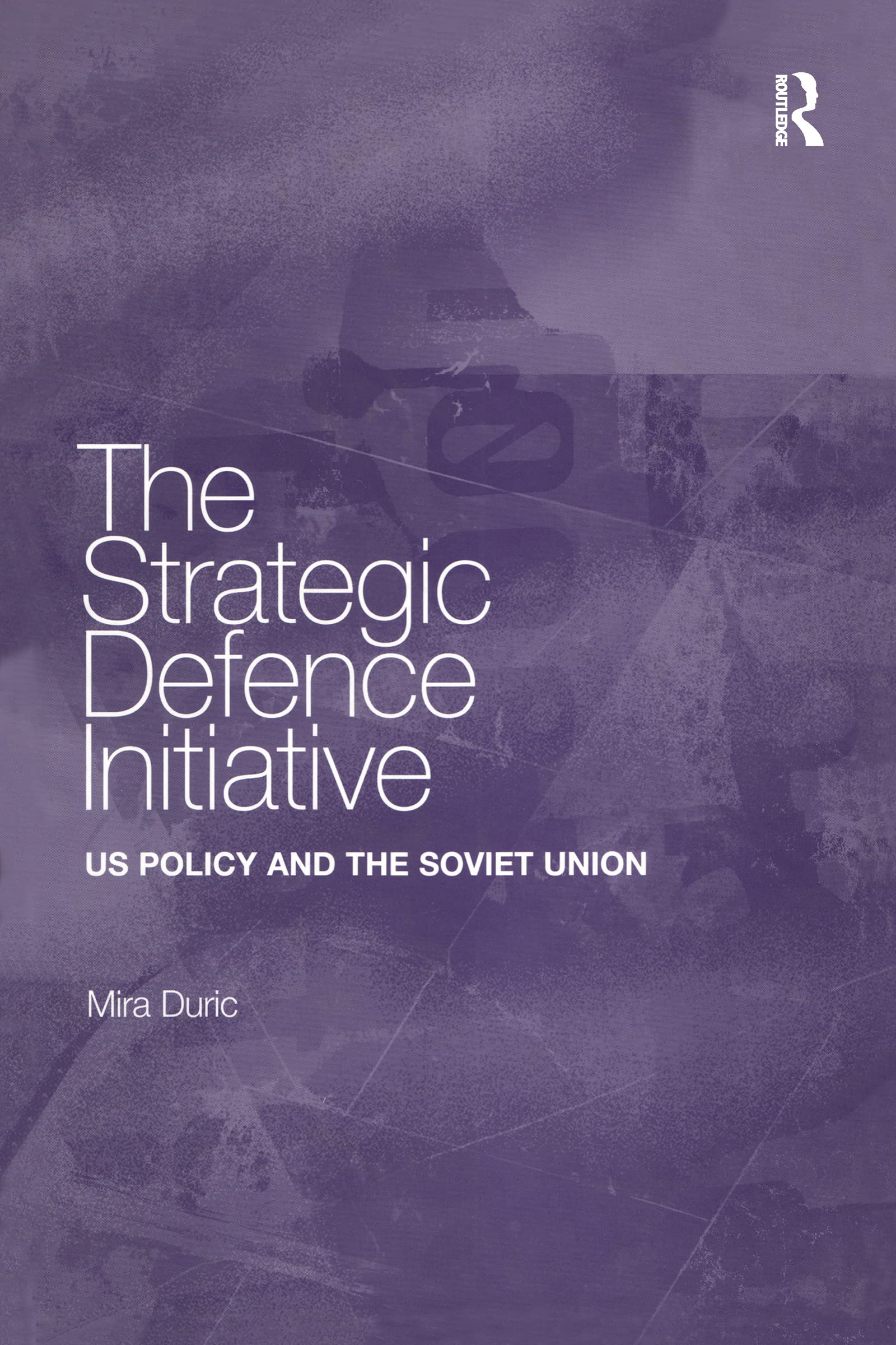 The Strategic Defence Initiative: Us Policy and the Soviet Union Social Sciences