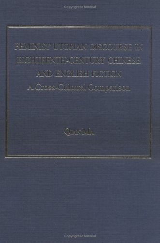 Feminist Utopian Discourse in Eighteenth-Century Chinese and English Fiction: A Cross-Cultural Comparison Social Sciences