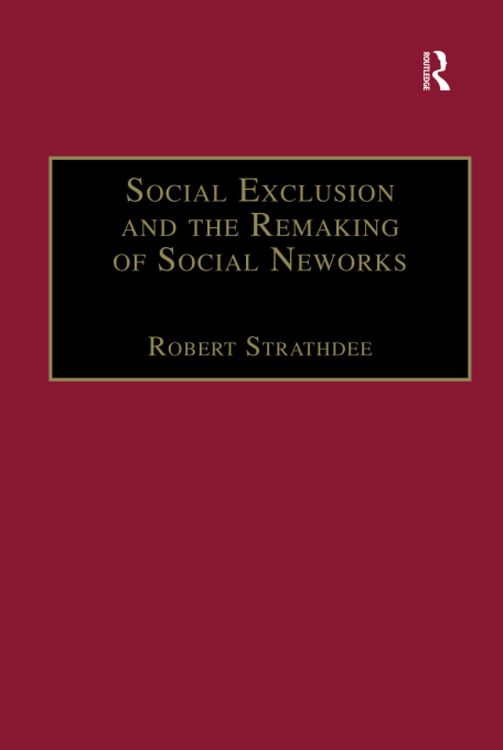Social Exclusion and the Remaking of Social Networks Social Sciences
