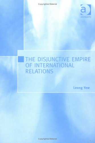 The Disjunctive Empire of International Relations Politics & History