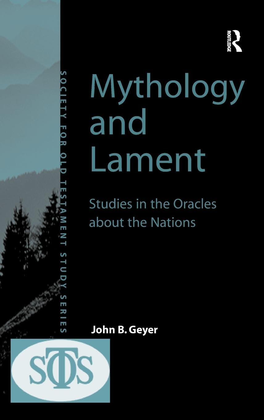 Mythology and Lament: Studies in the Oracles about the Nations (Society for Old Testament Study) Religion & Esotericism