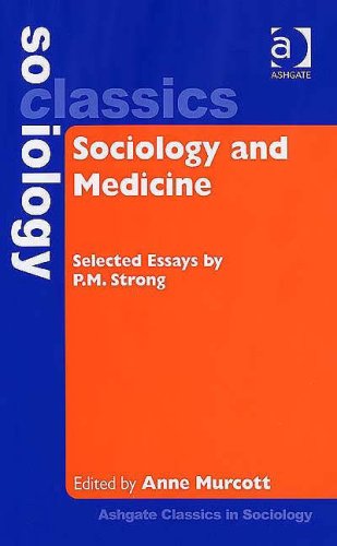 Sociology And Medicine: Selected Essays by P.M. Strong (Ashgate Classics in Sociology) Medicine