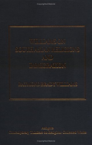 Williams On South Asian Religions And Immigration: Collected Works (Ashgate Contemporary Thinkers on Religion Collected Works) Books