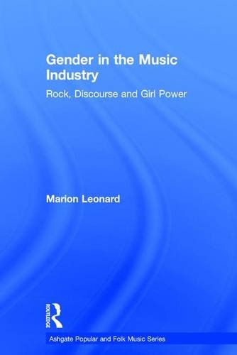 Gender in the Music Industry: Rock, Discourse and Girl Power (Ashgate Popular and Folk Music Series) Social Sciences