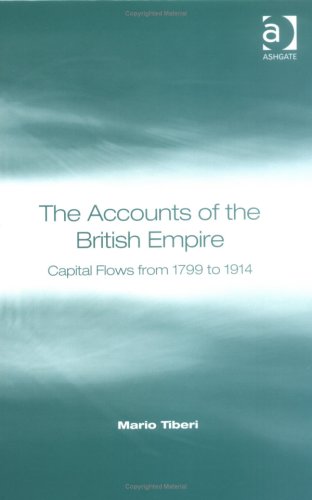 The Accounts Of The British Empire: Capital Flows From 1799 To 1914: Capital Flows from 1799-1914 Business, Finance & Career