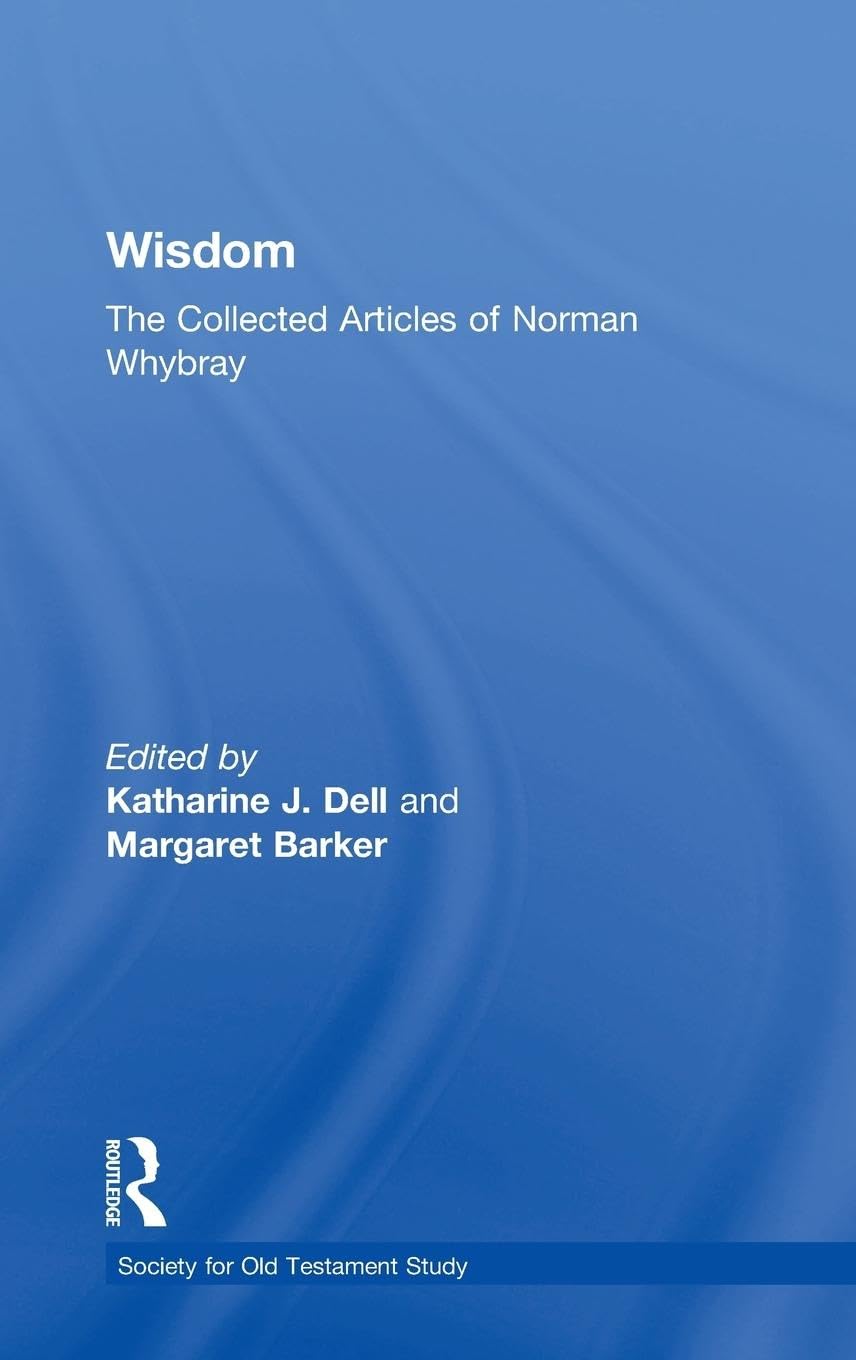 Wisdom: The Collected Articles of Norman Whybray (Society For Old Testament Study Monographs Series) Religion & Esotericism