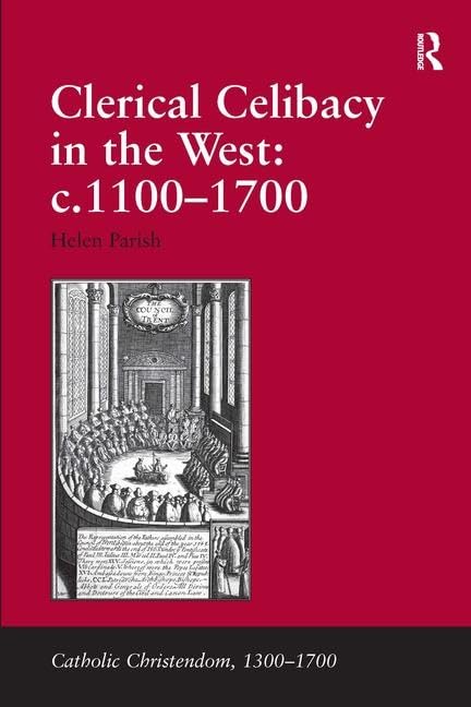 Clerical Celibacy in the West: c.1100-1700 (Catholic Christendom, 1300-1700) Philosophy