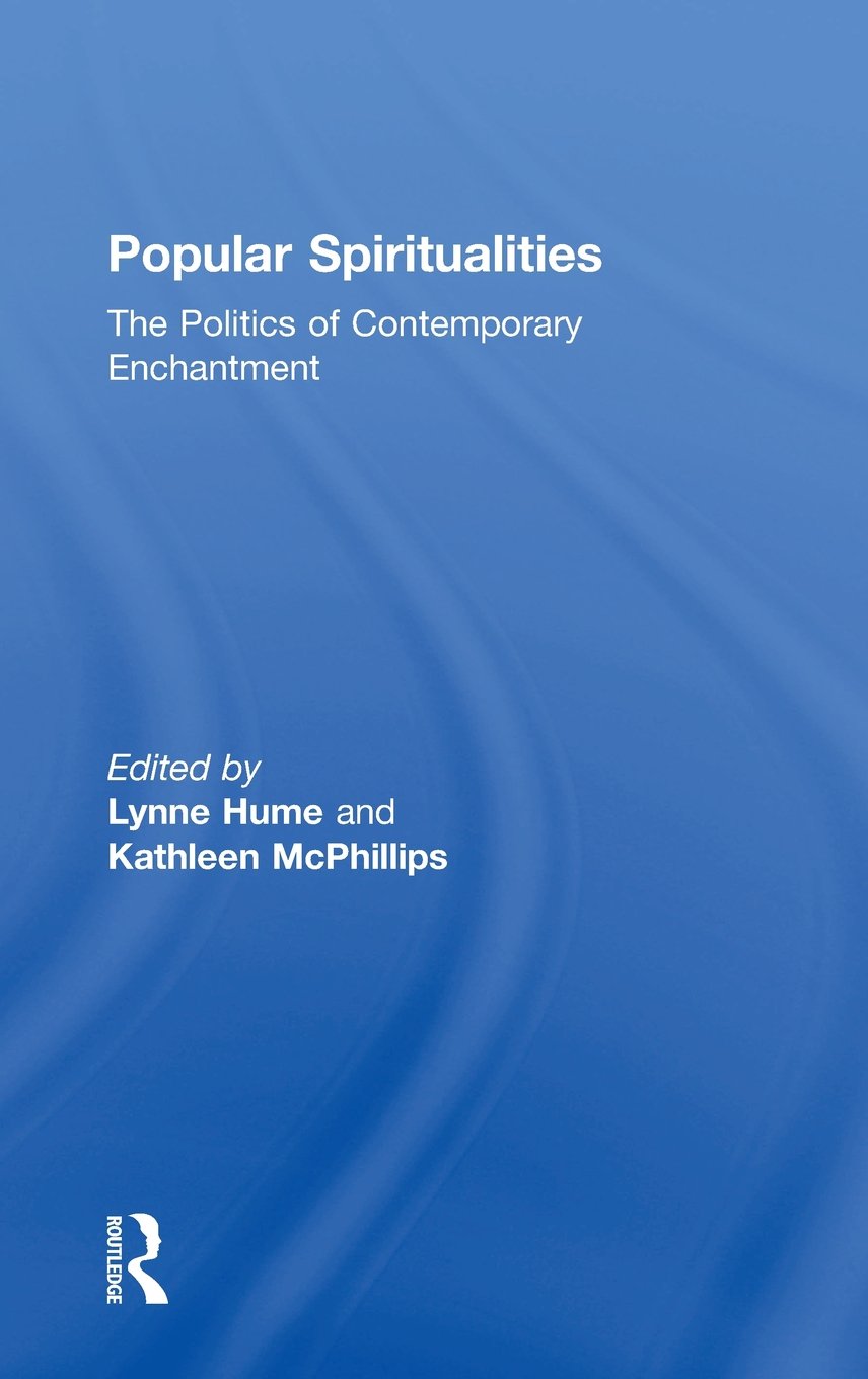 Popular Spiritualities: The Politics of Contemporary Enchantment Religion & Esotericism