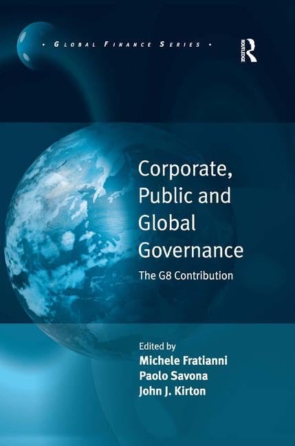 Corporate, Public and Global Governance: The G8 Contribution (Global Finance) Business, Finance & Career