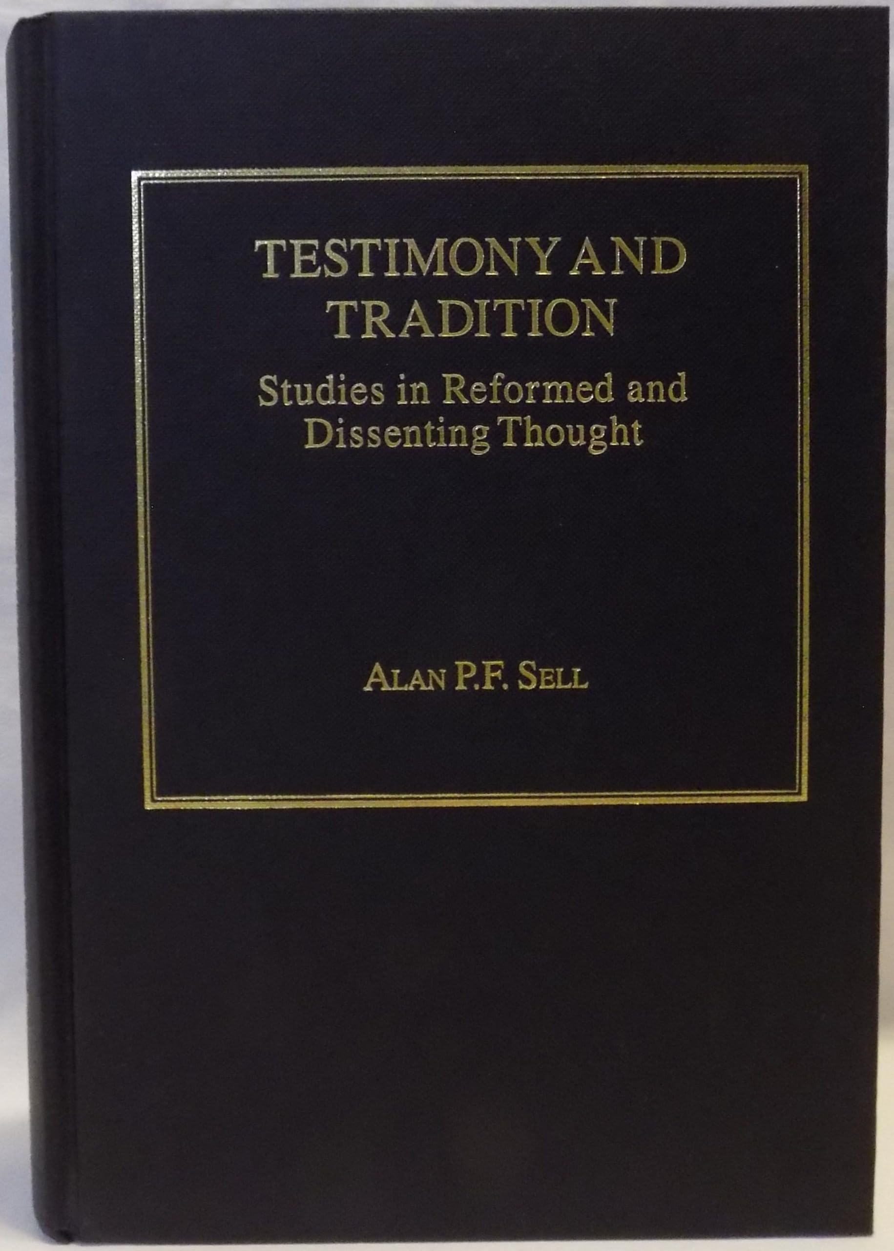 Testimony and Tradition: Studies in Reformed and Dissenting Thought Religion & Esotericism