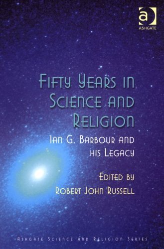 Fifty Years In Science and Religion: Ian G. Barbour and His Legacy (Ashgate Science And Religion Series) Philosophy