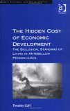 The Hidden Cost Of Economic Development: The Biological Standard Of Living In Antebellum Pennsylvania (Modern Economic and Social History) Social Sciences