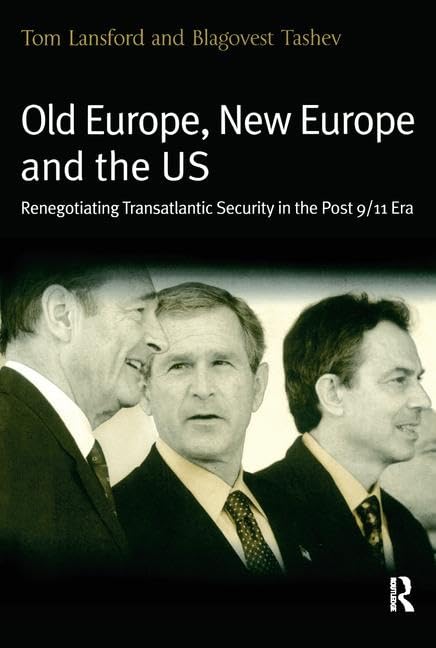 Old Europe, New Europe And The Us: Renegotiating Transatlantic Security In The Post 9/11 Era book