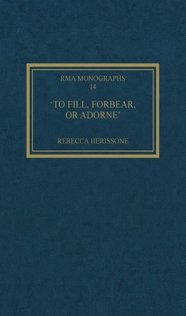 'To fill, forbear, or adorne': The Organ Accompaniment of Restoration Sacred Music (Royal Musical Association Monographs, 14, Band 14) Arts & Music