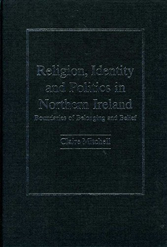 Religion, Identity And Politics in Northern Ireland: Boundaries of Belonging And Belief Social Sciences
