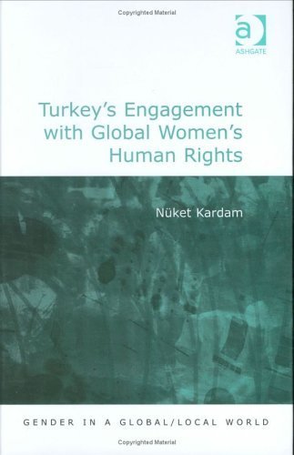 Turkey's Engagement With Global Women's Human Rights (GENDER IN A GLOBAL/LOCAL WORLD) Books