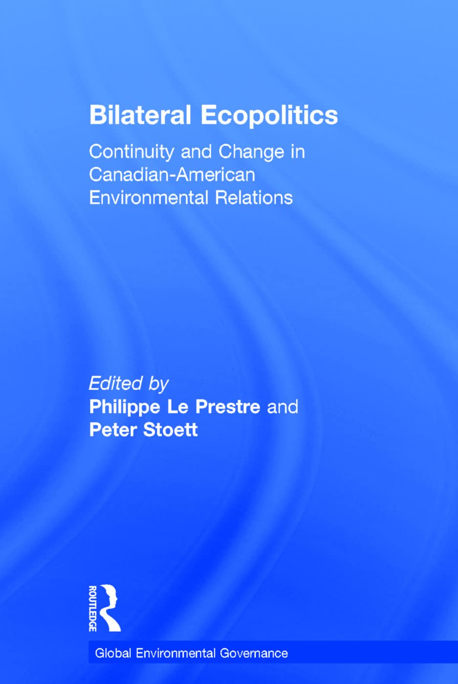 Bilateral Ecopolitics: Continuity and Change in Canadian-American Environmental Relations (Global Environmental Governance) Business, Finance & Career