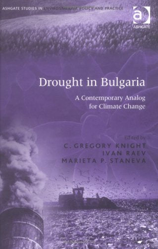 Drought In Bulgaria: A Contemporary Anolog For Climate Change: A Contemporary Analog for Climate Change (Ashgate Studies in Environmental Policy & Practice) Geology & Geography