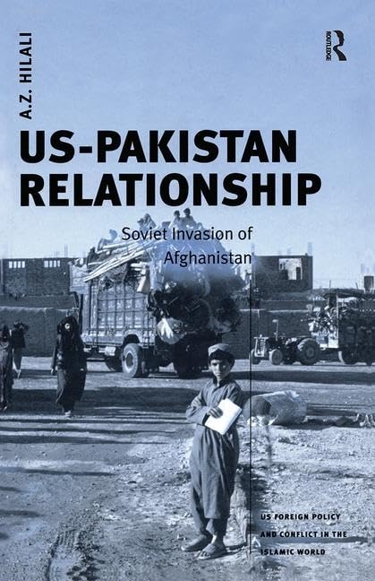 US-Pakistan Relationship: Soviet Invasion of Afghanistan (US Foreign Policy and Conflict in the Islamic World) Social Sciences