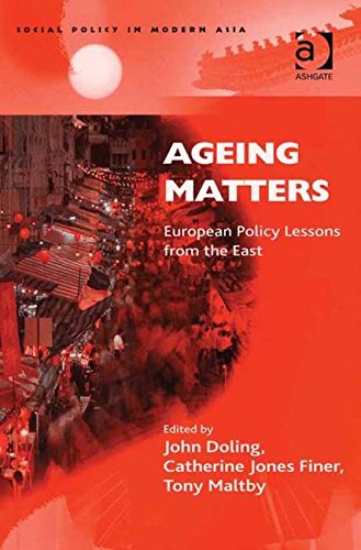 Ageing Matters: European Policy Lessons From The East (SOCIAL POLICY IN MODERN ASIA) Social Sciences