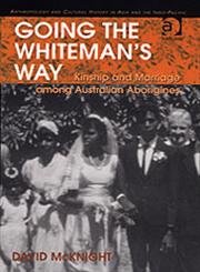Going the Whiteman's Way: Kinship and Marriage among Australian Aborigines (Anthropology and Cultural History in Asia and the Indo-Pacific) Law