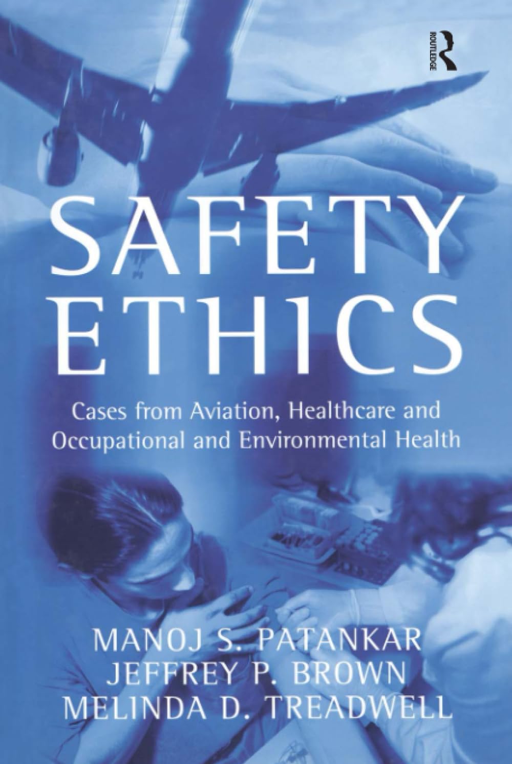 Safety Ethics: Cases From Aviation, Healthcare And Occupational And Environmental Health Medicine