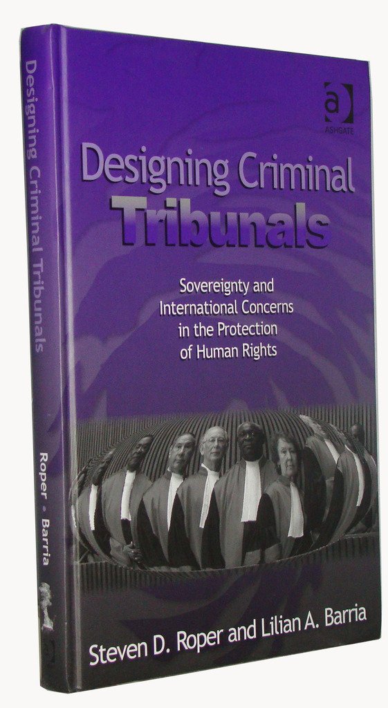 Designing Criminal Tribunals: Sovereignty And International Concerns in the Protection of Human Rights Law