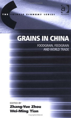 Grains In China: Foodgrain, Feedgrain And World Trade: Foodgrain Feedgrain and Trade (THE CHINESE ECONOMY SERIES) Business, Finance & Career